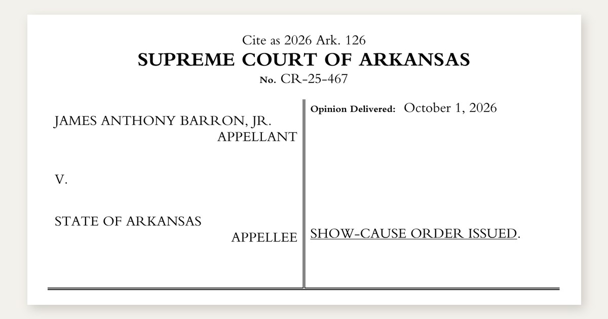 Caption of the Arkansas Supreme Court's Oct. 1, 2026, per curiam order in James Anthony Barron Jr. v. State, which issued a show-cause order to attorney Angela Kendrick